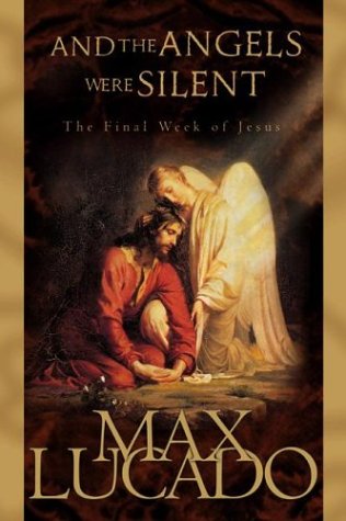 And the Angels Were Silent: The Final Week of Jesus