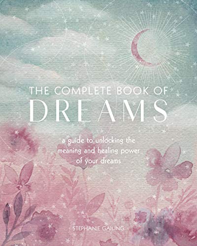 The Complete Book of Dreams: A Guide to Unlocking the Meaning and Healing Power of Your Dreams (Volume 5) (Complete Illustrated Encyclopedia, 5)