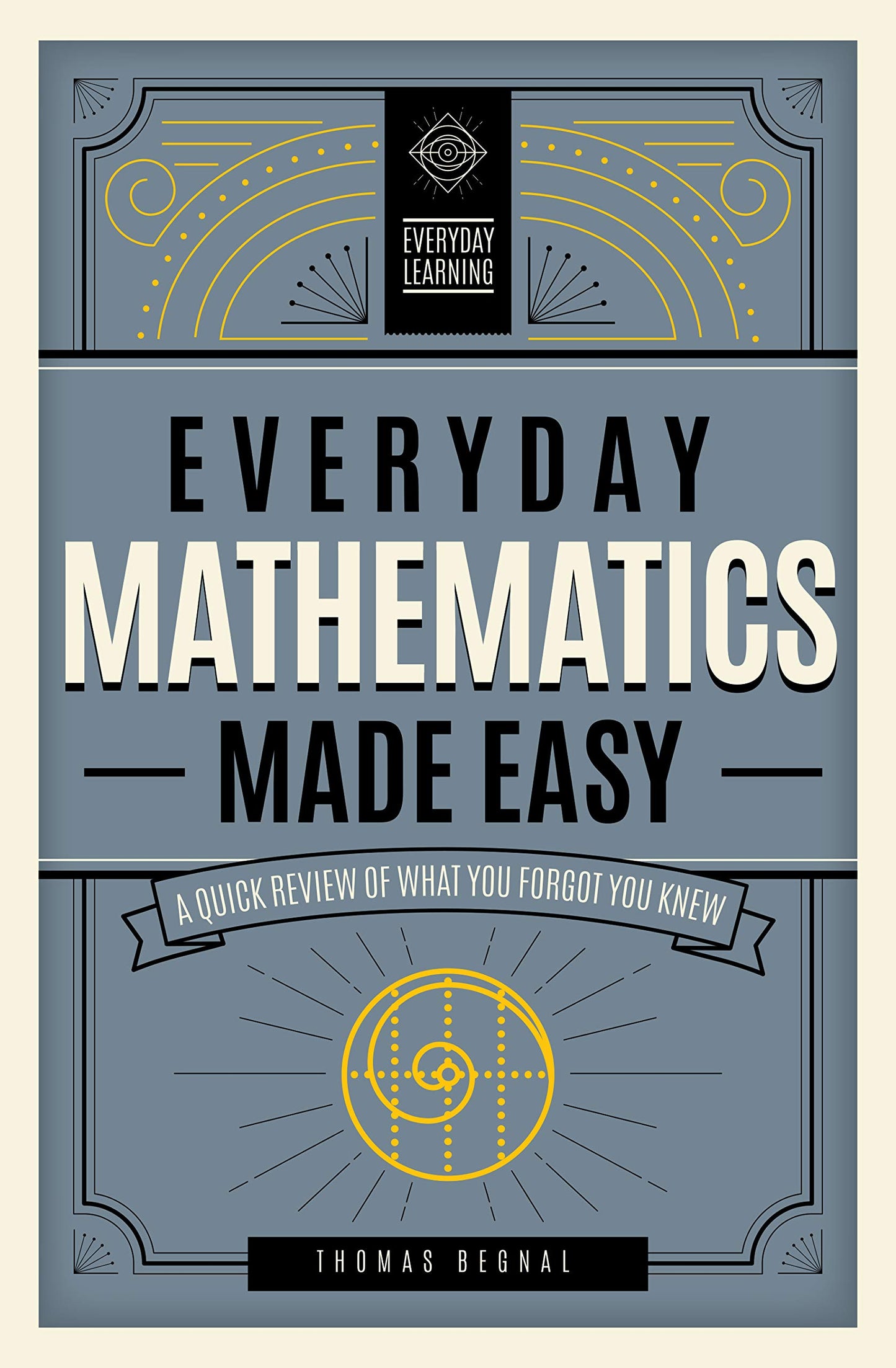 Everyday Mathematics Made Easy: A Quick Review of What You Forgot You Knew (Volume 2) (Everyday Learning, 2)