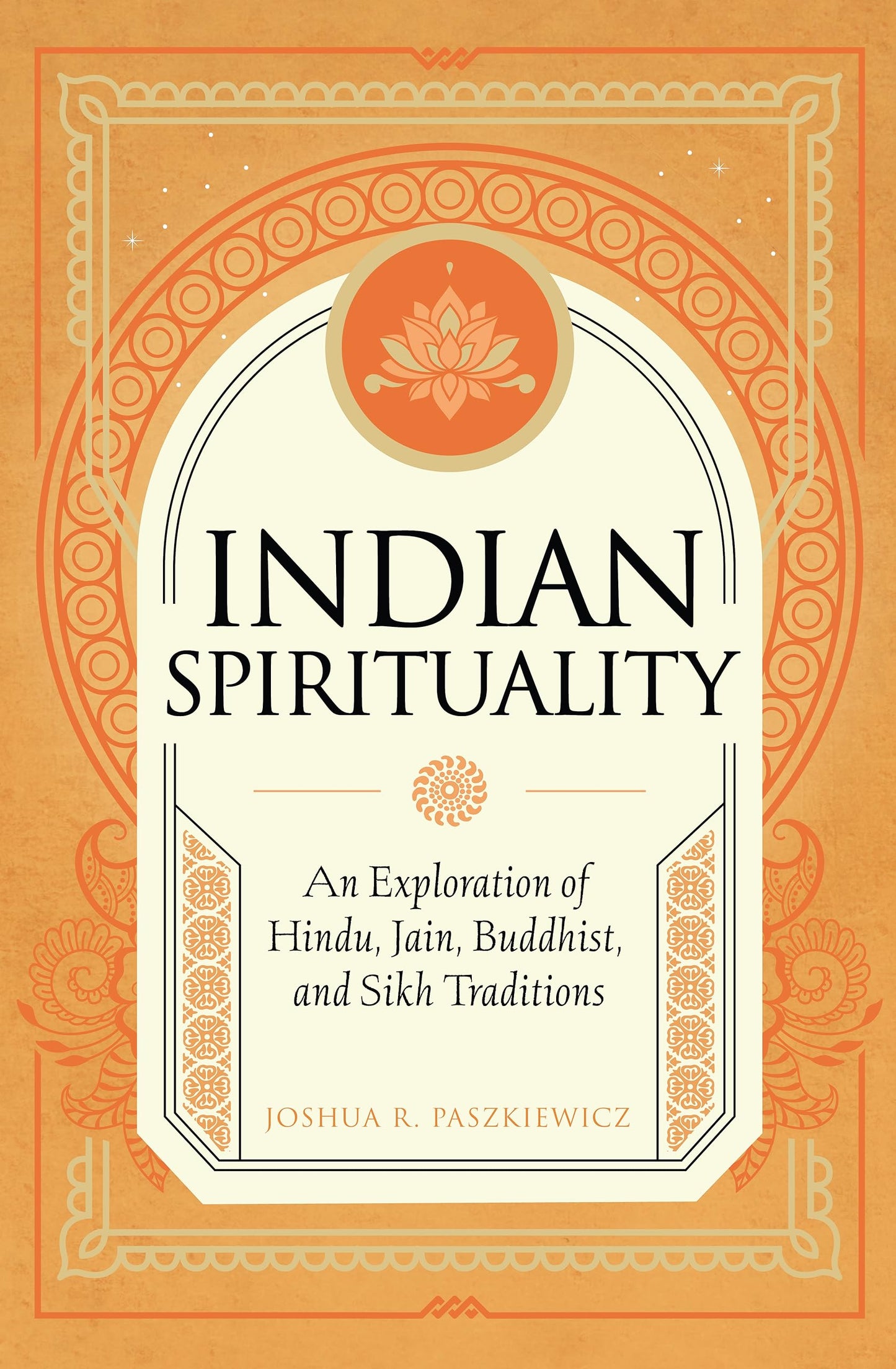 Indian Spirituality: An Exploration of Hindu, Jain, Buddhist, and Sikh Traditions (Mystic Traditions) - 7924