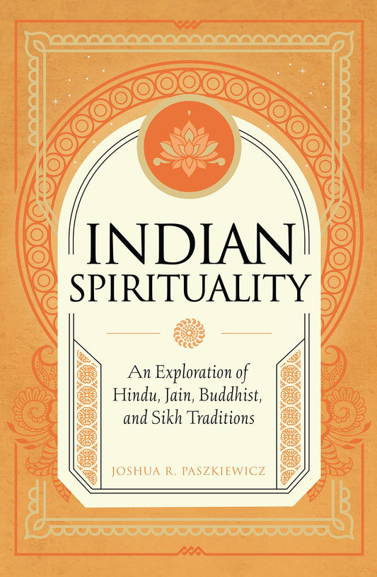 Indian Spirituality: An Exploration of Hindu, Jain, Buddhist, and Sikh Traditions (Mystic Traditions) - 7924