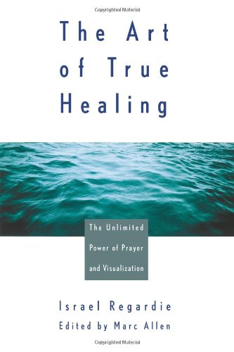 The Art of True Healing: The Unlimited Power of Prayer and Visualization - 9850