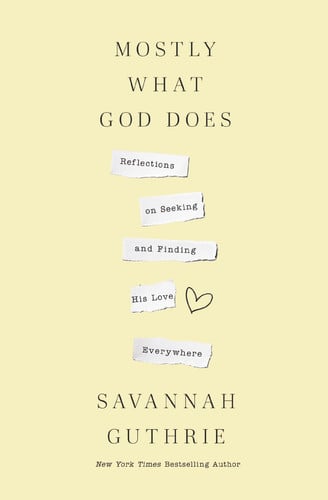 Mostly What God Does Reflections on Seeking and Finding His Love Everywhere