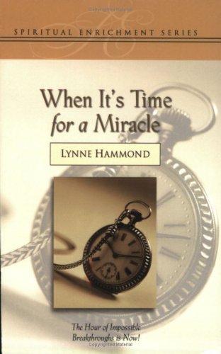 When It's Time for a Miracle: The Hour of Your Breakthrough Is Now