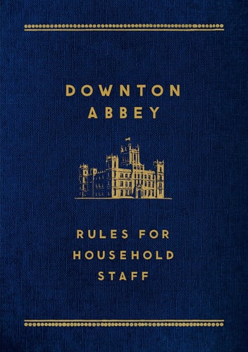 Downton Abbey: rules for household staff