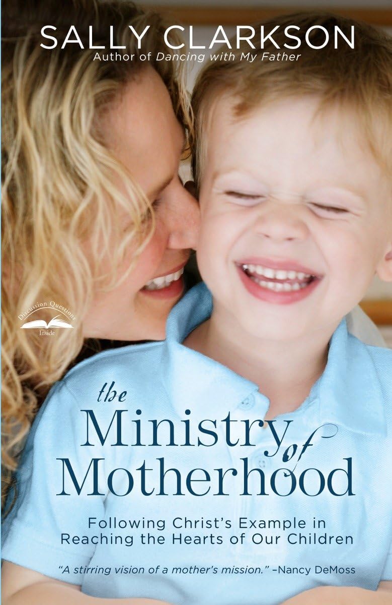 The Ministry of Motherhood: Following Christ's Example in Reaching the Hearts of Our Children - 5835