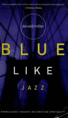 Blue like jazz: nonreligious thoughts on Christian spirituality
