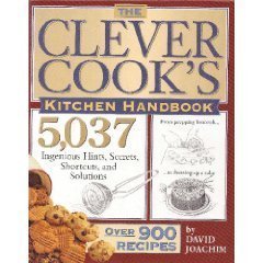 The Clever Cook's Kitchen Handbook: 5,037 Ingenious Hints, Secrets, Shortcuts, and Solutions - 1766