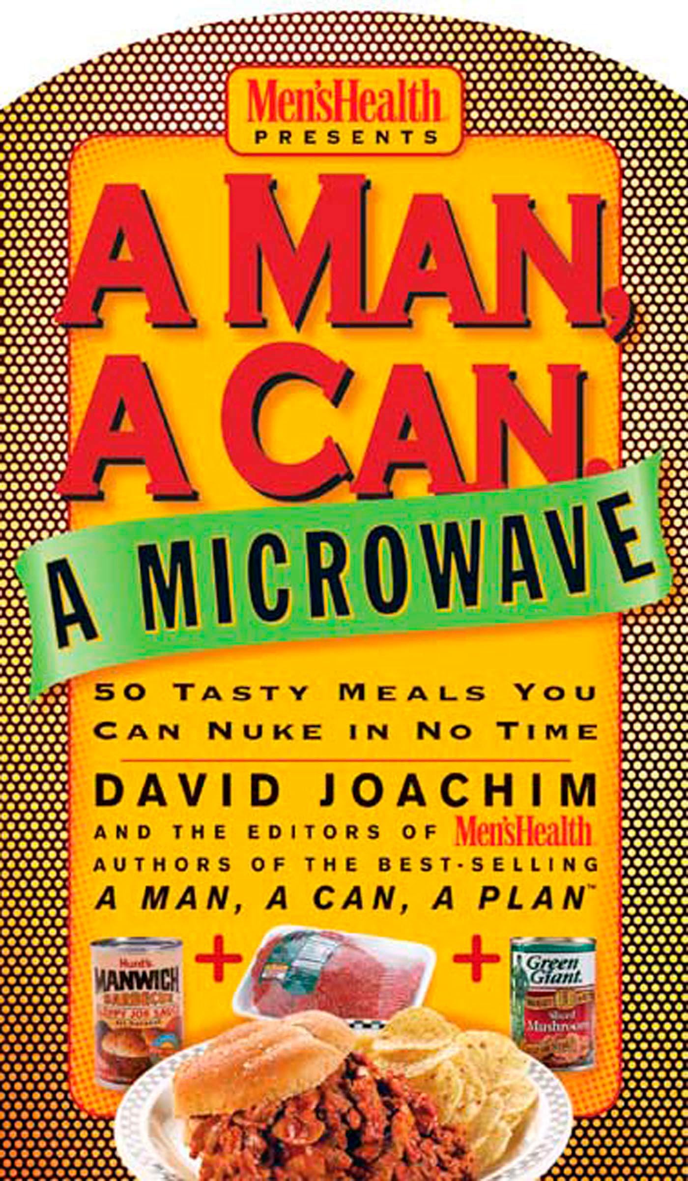 A Man, a Can, a Microwave: 50 Tasty Meals You Can Nuke in No Time: A Cookbook (Man, a Can Series) - 1840