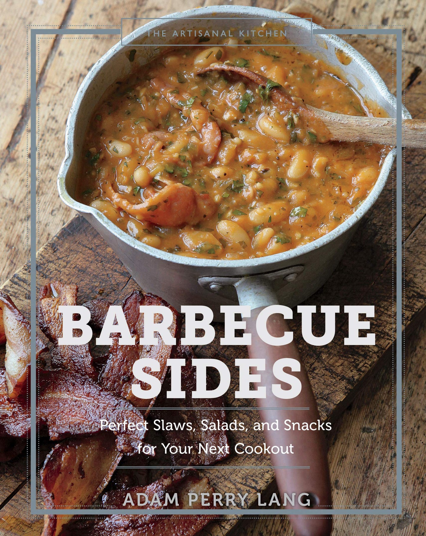 The Artisanal Kitchen: Barbecue Sides: Perfect Slaws, Salads, and Snacks for Your Next Cookout - 5486
