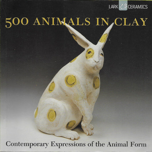 500 Animals in Clay: Contemporary Expressions of the Animal Form (500 Series)