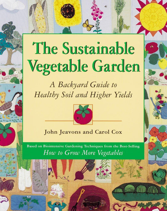 The Sustainable Vegetable Garden: A Backyard Guide to Healthy Soil and Higher Yields - 5123