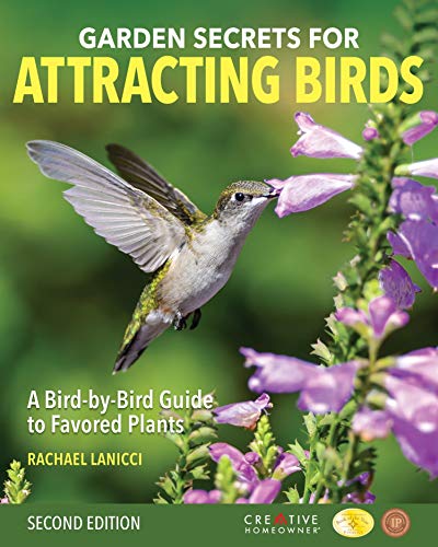 Garden Secrets for Attracting Birds, Second Edition: A Bird-by-Bird Guide to Favored Plants (Creative Homeowner) Turn Your Yard into a Pollinator Paradise for Hummingbirds, Sparrows, Finches, and More