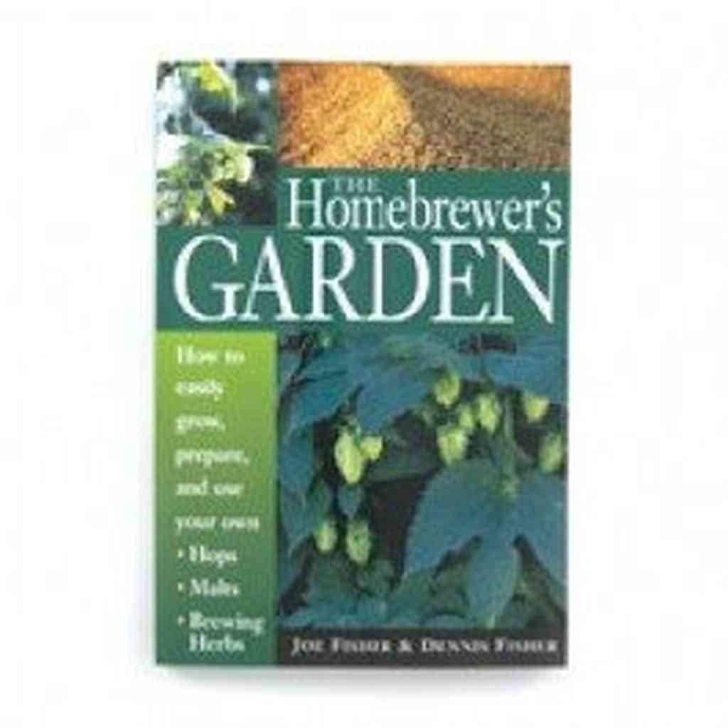 The Homebrewer's Garden: How to Easily Grow, Prepare, and Use Your Own Hops, Malts, Brewing Herbs - 4795