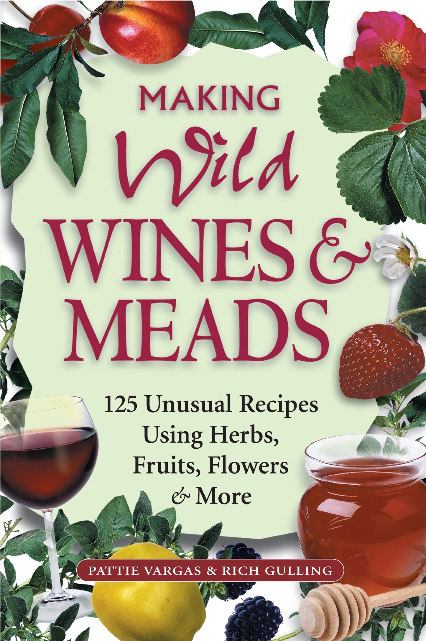 Making Wild Wines & Meads: 125 Unusual Recipes Using Herbs, Fruits, Flowers & More - 3945