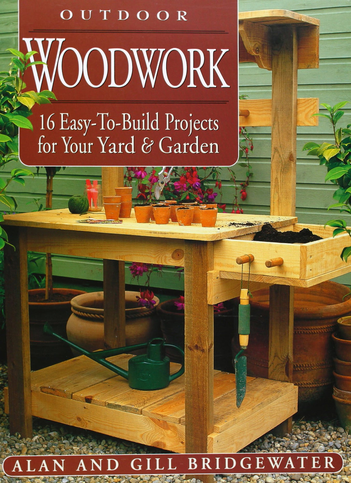 Outdoor Woodwork: 16 Easy-To-Build Projects for Your Yard & Garden