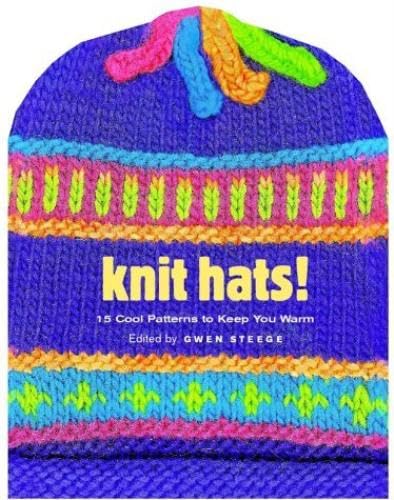 Knit Hats!: 15 Cool Patterns to Keep You Warm