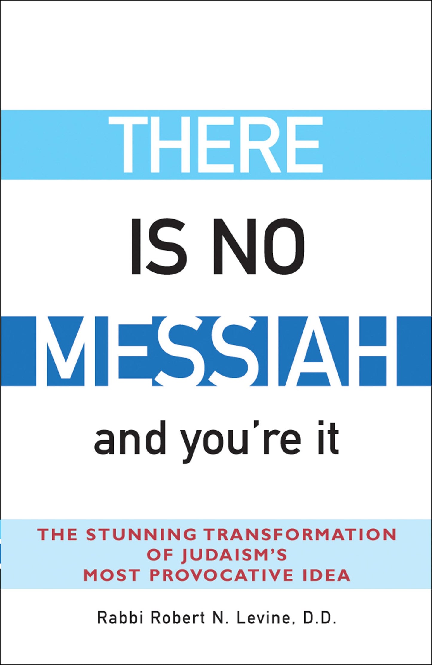 There Is No Messiah―and You're It: The Stunning Transformation of Judaism's Most Provocative Idea - 4949