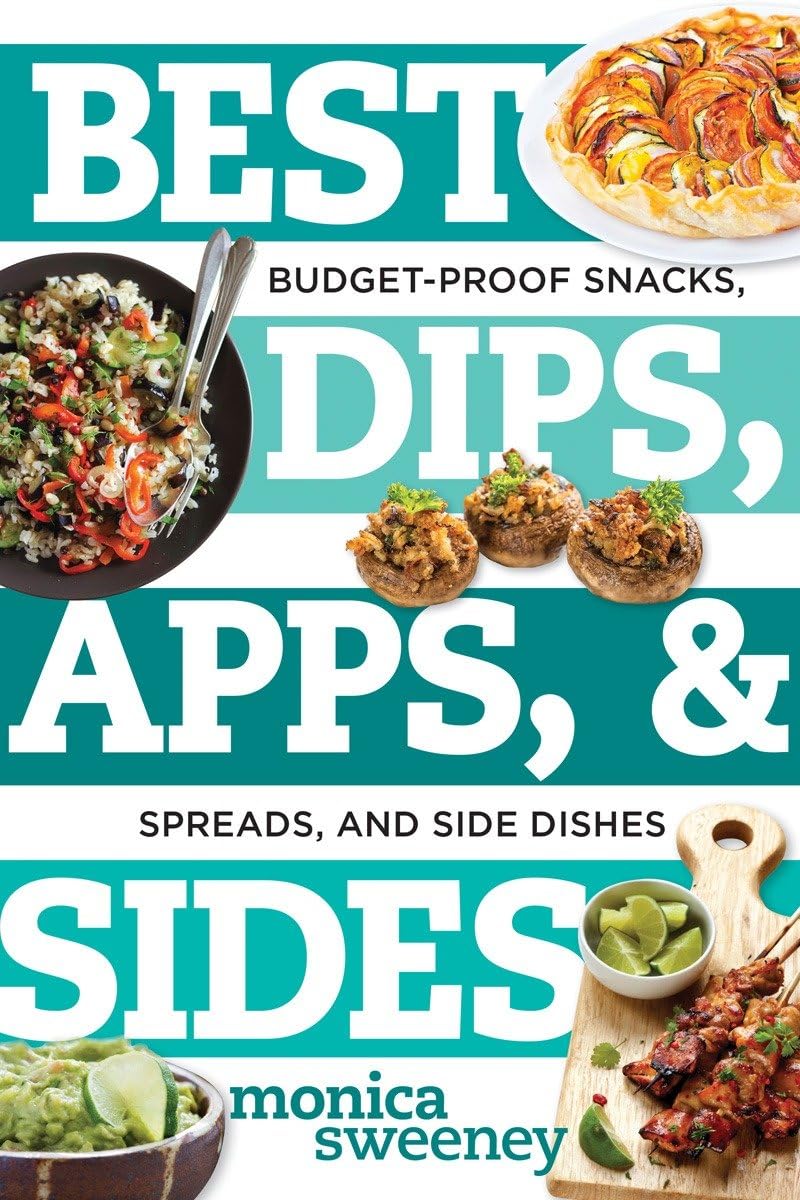 Best Dips, Apps, & Sides: Budget-Proof Snacks, Spreads, and Side Dishes (Best Ever) - 7442