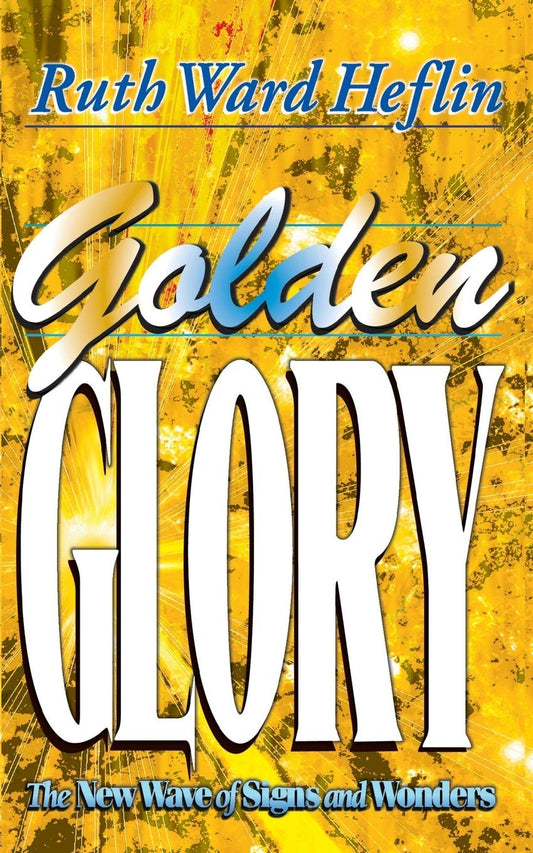 Golden Glory: The New Wave of Signs and Wonders - 6386