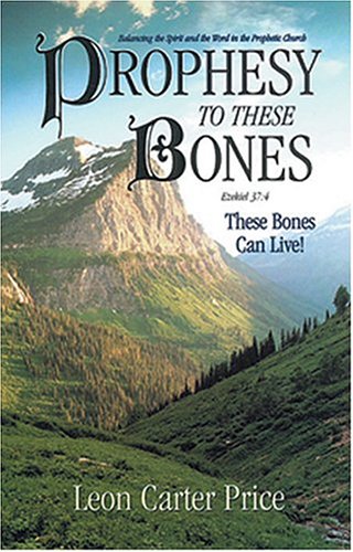 Prophesy To These Bones --These Bones Can Live!