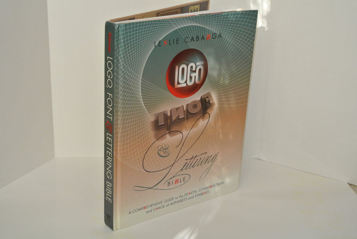 Logo Font & Lettering Bible: A Comprehensive Guide to the Design, Construction and Usage of Alphabets and Symbols