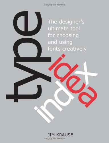 Type Idea Index: The Designer's Ultimate Tool for Choosing and Using Fonts Creatively