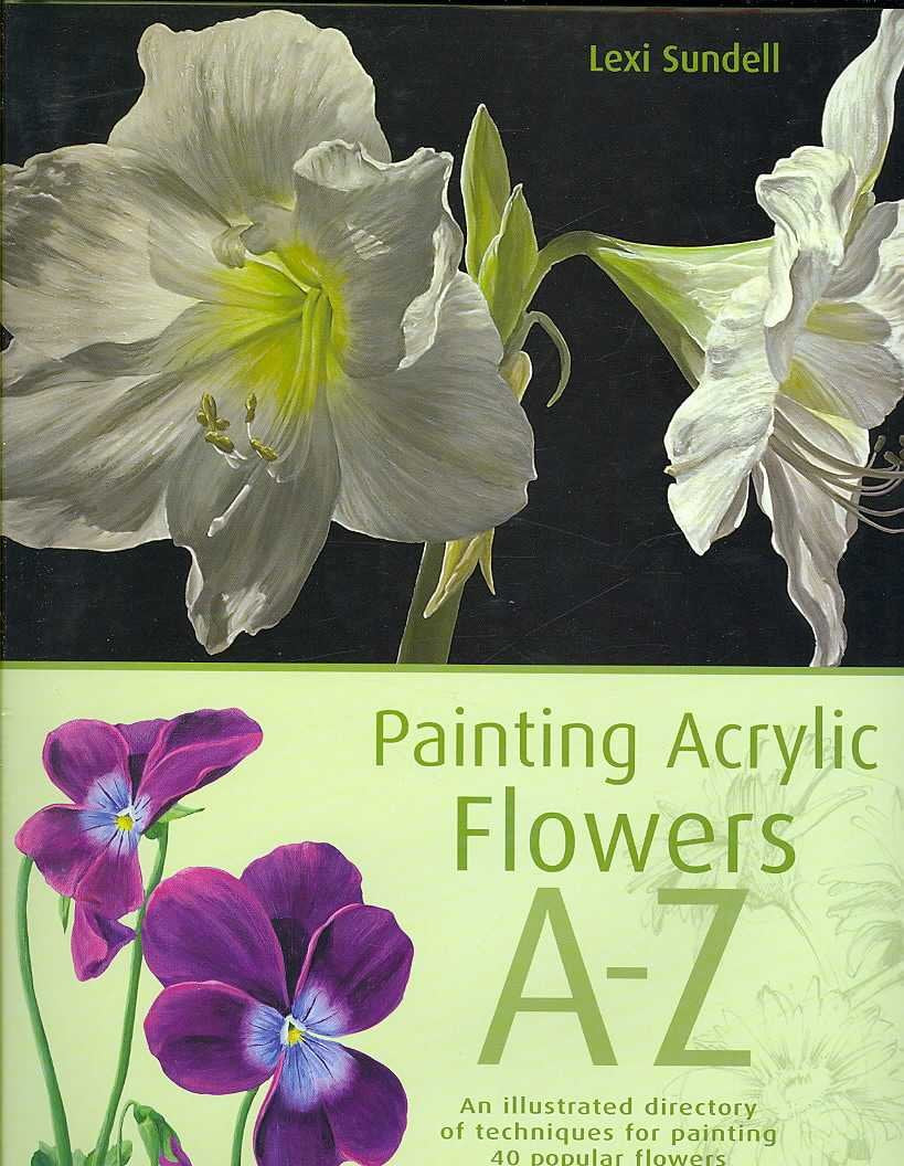 Painting Acrylic Flowers, A-Z: An Illustrated Directory of Techniques for Painting 40 Popular Flowers - 7437