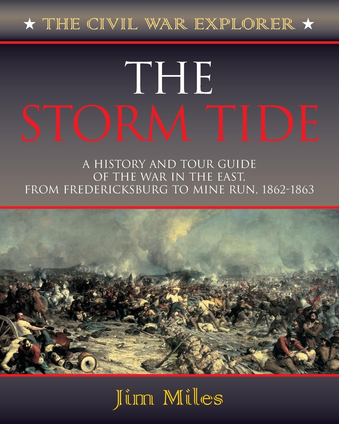 The Storm Tide: A History and Tour Guide of the War in the East, From Fredericksburg to Mine Run, 1862-1863 (Civil War Explorer Series)