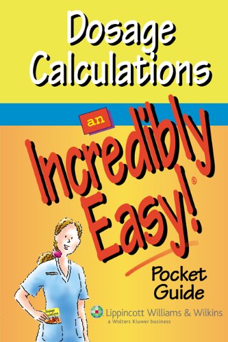 Dosage Calculations: An Incredibly Easy! Pocket Guide (Made Incredibly Easy Series (LWW))
