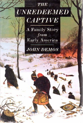 The Unredeemed Captive: A Family Story from Early America