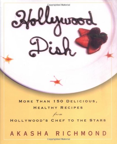 Hollywood Dish: More Than 150 Delicious, Healthy Recipes from Hollywood's Chef to the Stars