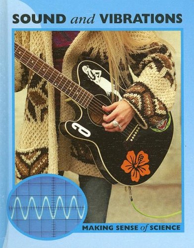 Sound And Vibrations (MAKING SENSE OF SCIENCE)