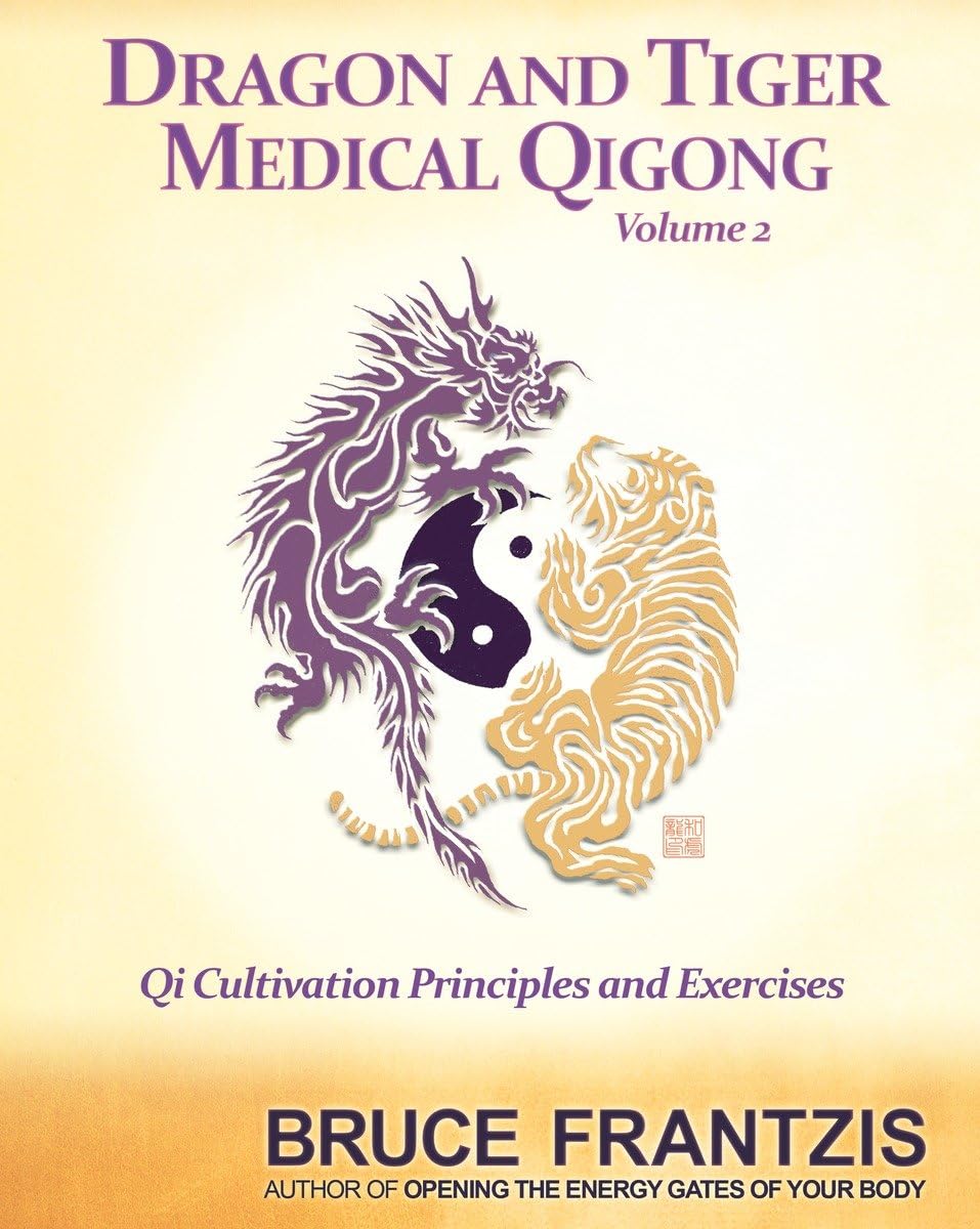 Dragon and Tiger Medical Qigong, Volume 2: Qi Cultivation Principles and Exercises - 1845