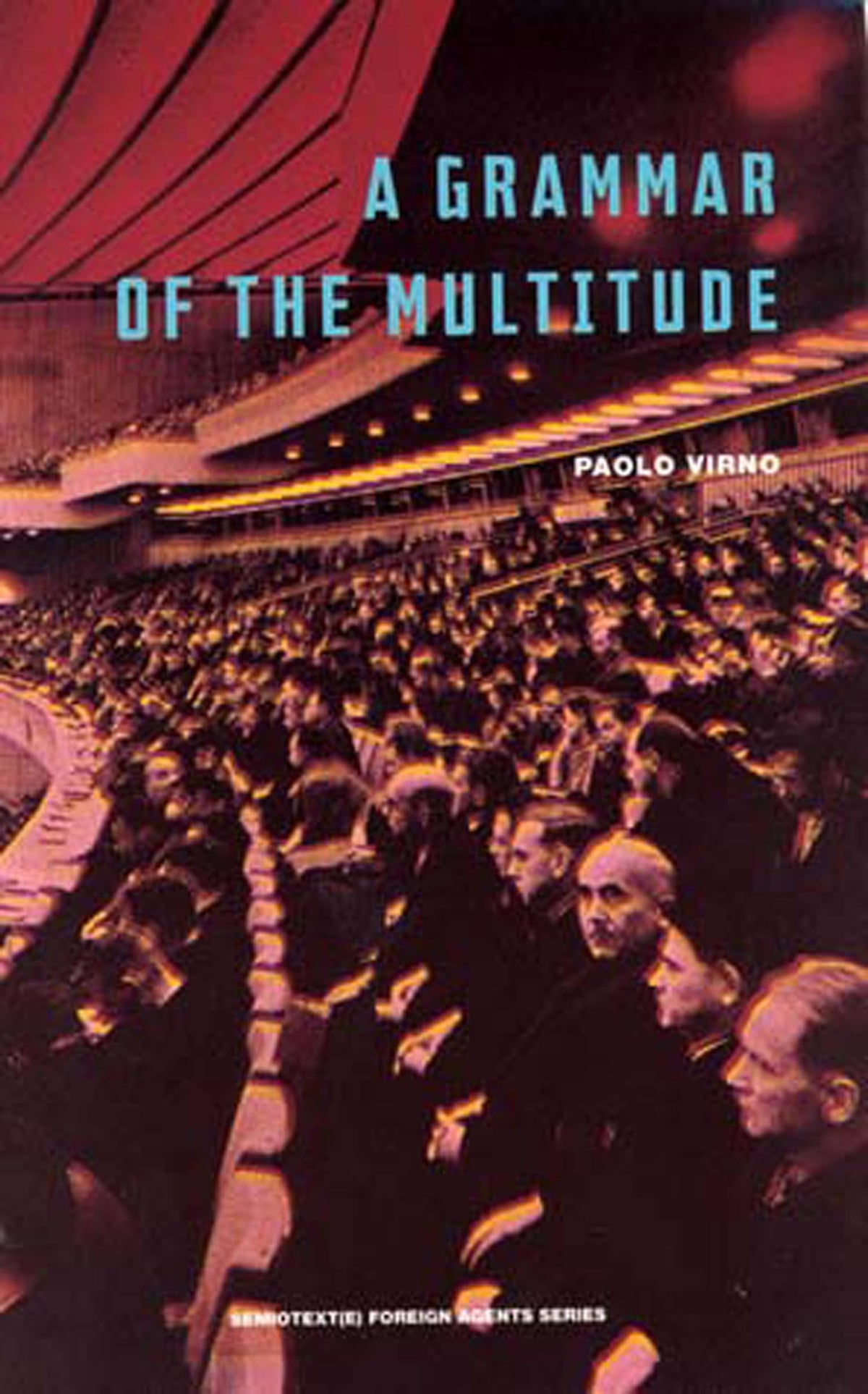 A Grammar of the Multitude: For an Analysis of Contemporary Forms of Life (Semiotext(e) / Foreign Agents)