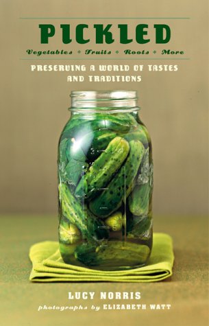 Pickled: Vegetables, Fruits, Roots, More--Preserving a World of Tastes and Traditions - 4872