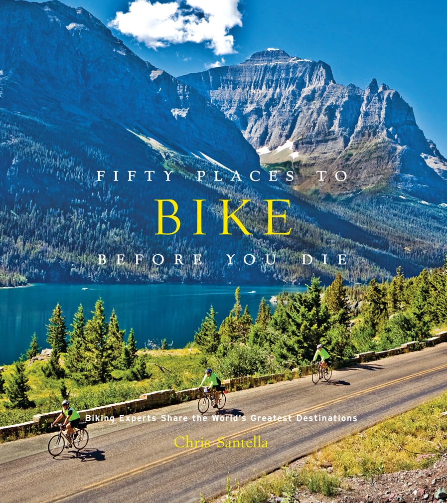 Fifty Places to Bike Before You Die: Biking Experts Share the World's Greatest Destinations - 8038