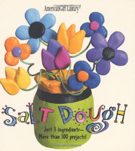 Salt Dough: Just 3 Ingredients - More than 100 Projects! (American Girl Library)