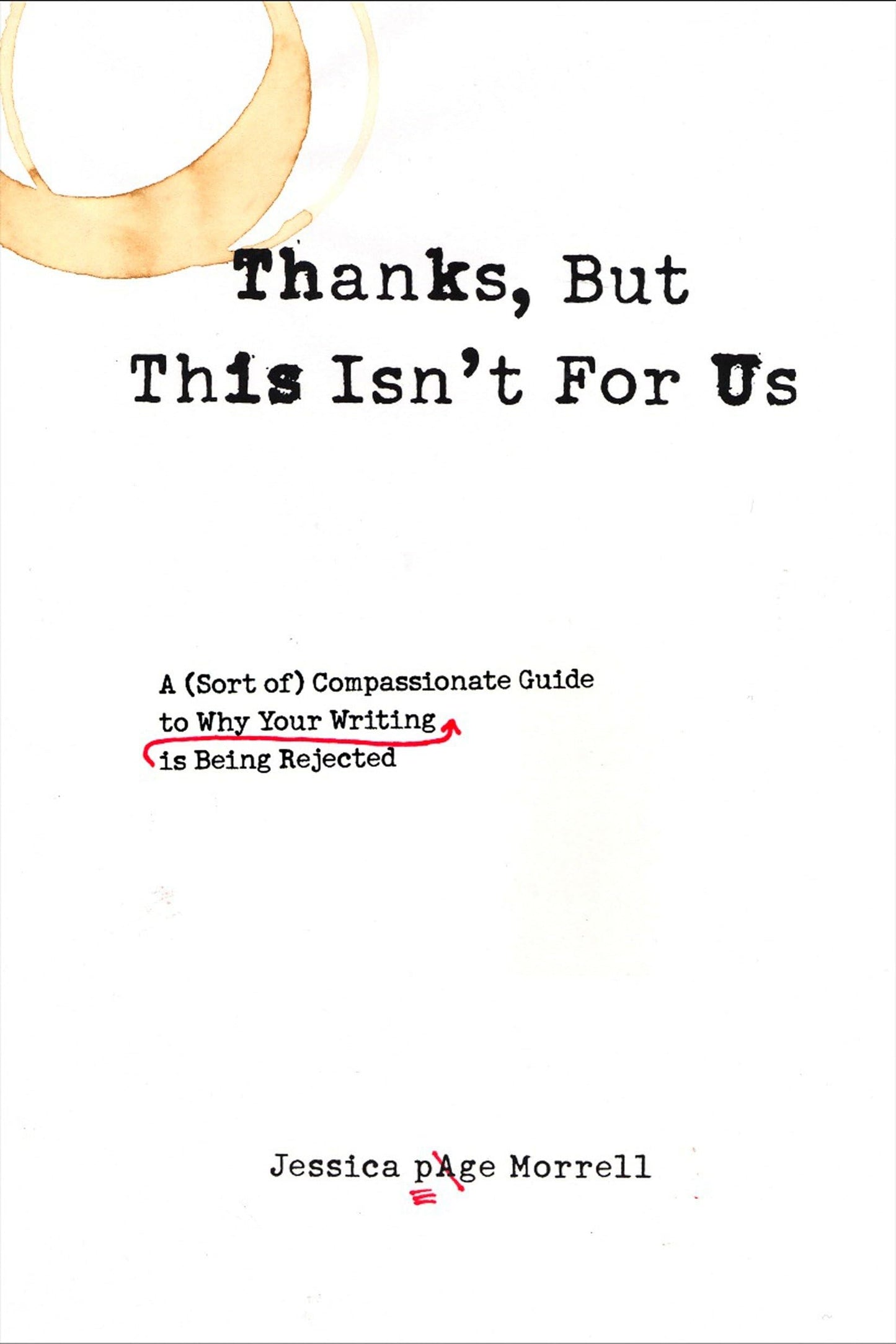 Thanks, But This Isn't for Us: A (Sort of) Compassionate Guide to Why Your Writing is Being Rejected