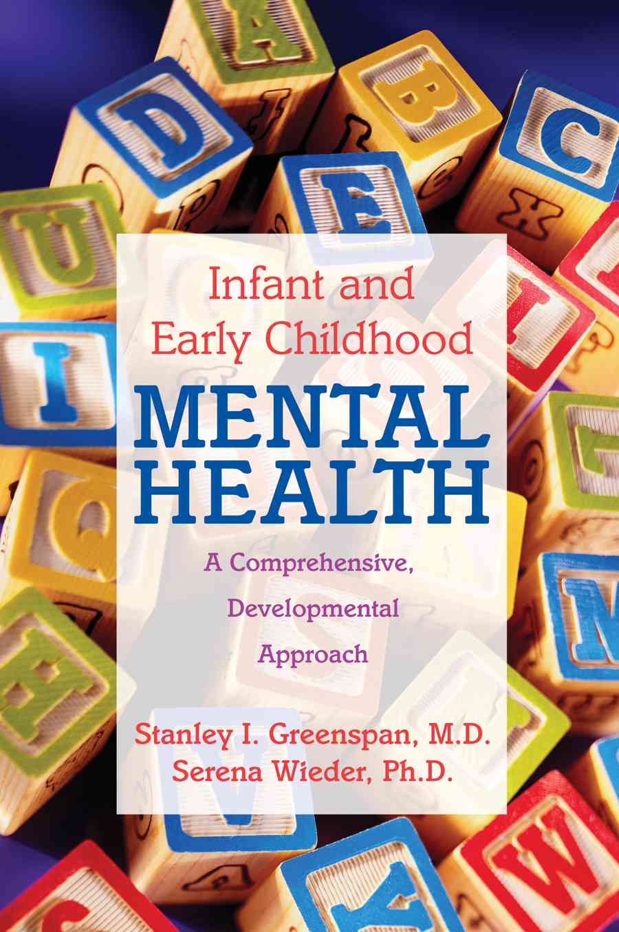Infant and Early Childhood Mental Health: A Comprehensive, Developmental Approach to Assessment and Intervention