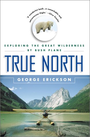 True North: Exploring the Great Wilderness by Bush Plane - 3464