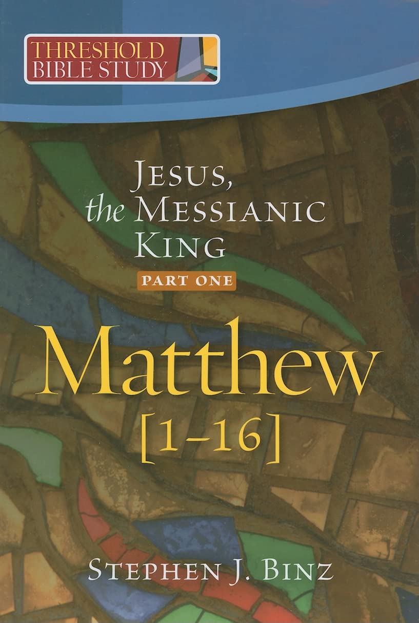 Jesus, the Messianic King--Part One: Matthew 1-16 (Threshold Bible Study)