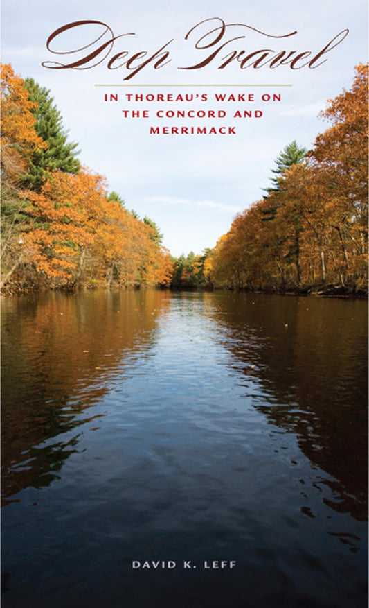 Deep Travel: In Thoreau's Wake on the Concord and Merrimack (American Land & Life) - 8633