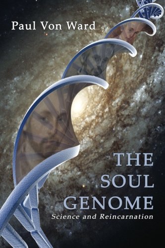 The Soul Genome: Science and Reincarnation