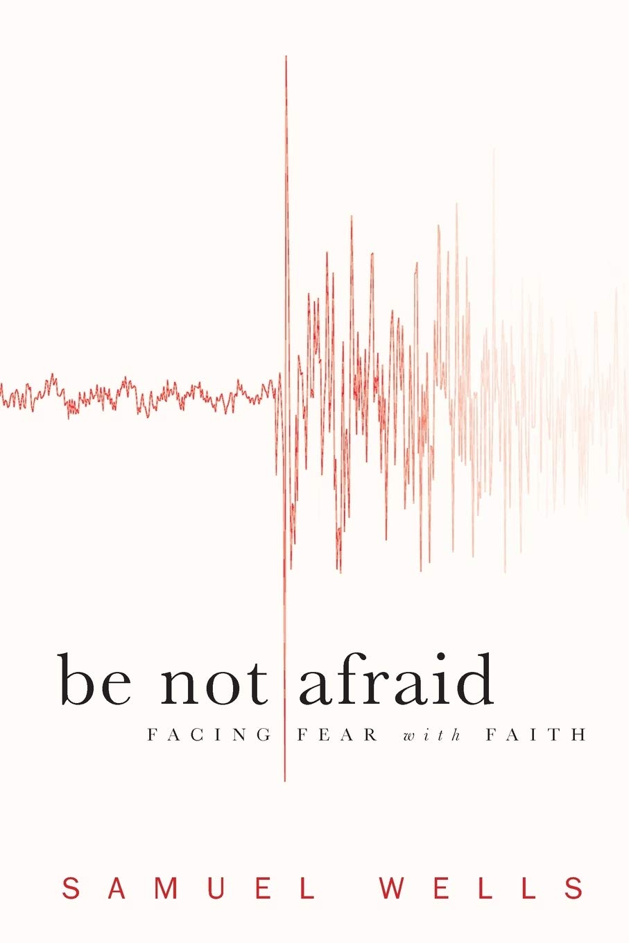 Be Not Afraid: Facing Fear with Faith