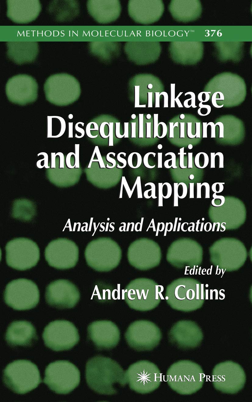 Linkage Disequilibrium and Association Mapping: Analysis and Applications (Methods in Molecular Biology, 376)