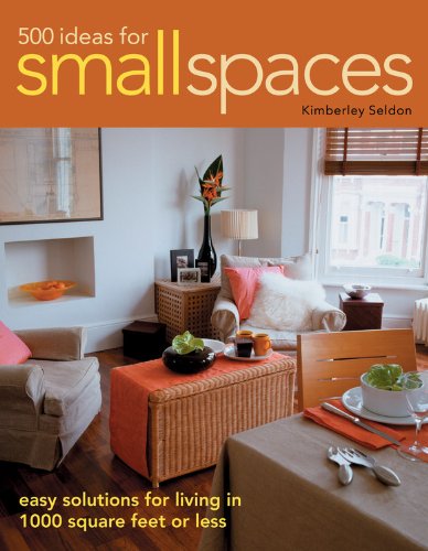 500 Ideas for Small Spaces: Easy Solutions for Living in 1000 Square Feet or Less - 7576
