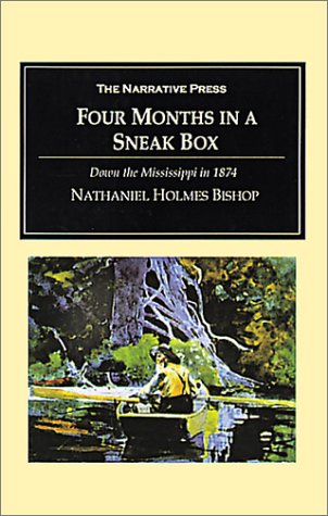 Four Months in a Sneak Box: A Boat Voyage of 2600 Miles Down the Ohio and Mississippi Rivers, and Along the Gulf of Mexico