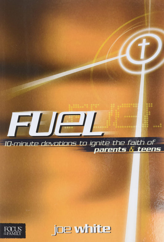 Fuel: 10-Minute Devotions to Ignite the Faith of Parents and Teens - 7774
