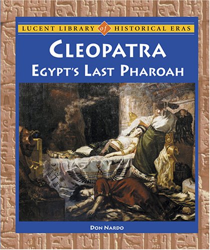 Cleopatra: Egypt's Last Pharaoh (Lucent Library of Historical Eras)